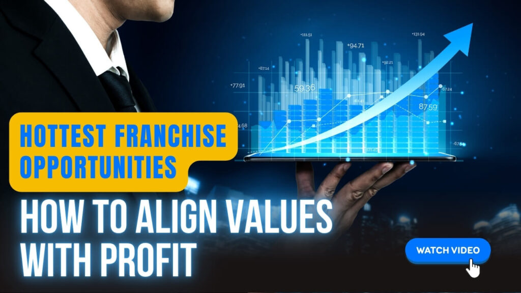 Hottest Franchise Opportunities: How To Align Values with Profit