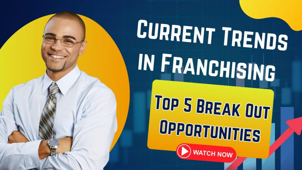 Current Trends in Franchising: Top 5 Break Out Opportunities