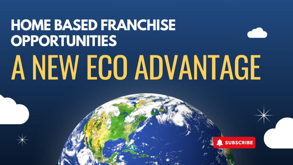 Home Based Franchise Opportunities: A New Eco Advantage