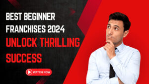 Best Beginner Franchises 2024: Unlock Thrilling Success