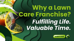 Why a Lawn Care Franchise: Fulfilling Life, Valuable Time