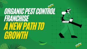 Organic Pest Control Franchise: A New Path to Growth