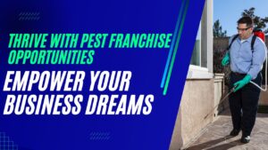 Thrive with Pest Franchise Opportunities: Empower Your Business Dreams