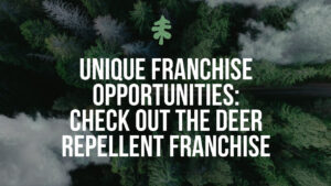 Unique Franchise Opportunities: Check Out The Deer Repellent Franchise