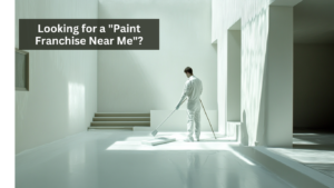 Looking for a "Paint Franchise Near Me"?